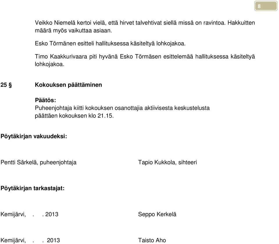Timo Kaakkurivaara piti hyvänä Esko Törmäsen esittelemää hallituksessa käsiteltyä lohkojakoa.