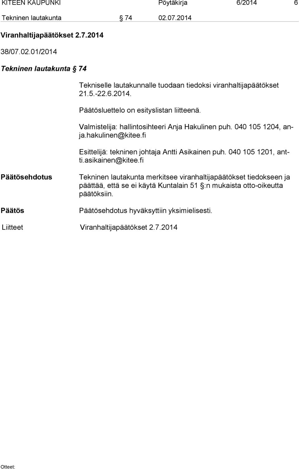 2014. luettelo on esityslistan liitteenä. Valmistelija: hallintosihteeri Anja Hakulinen puh. 040 105 1204, anja.hakulinen@kitee.