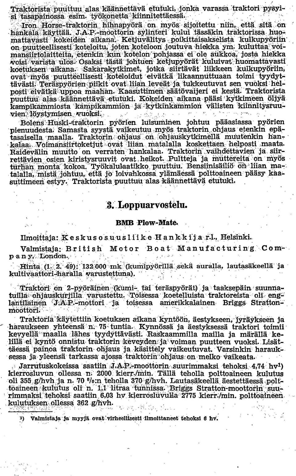 .. Ketjuvälitys,,poikittaisakselista kulkupyörlin on puutteellisesti'koteloitu,,joten koteloon joututra hiekka yrn kuluttaa,,veirnansiirtolaitteita, etenkin kun kotelon pohjassa ei ole ankkcia, josta