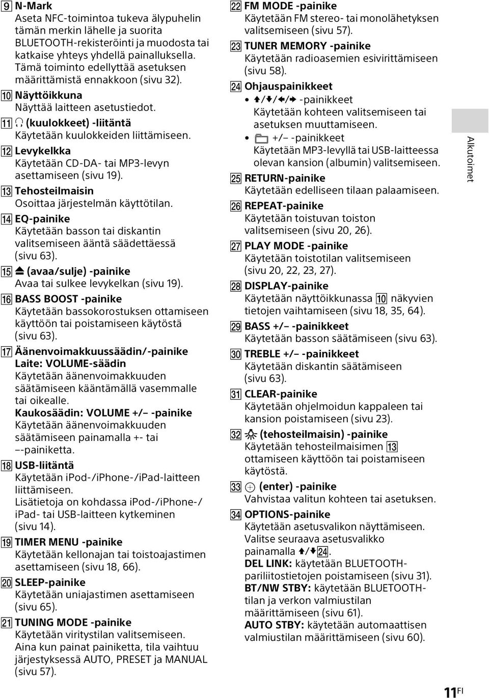 Levykelkka Käytetään CD-DA- tai MP3-levyn asettamiseen (sivu 19). Tehosteilmaisin Osoittaa järjestelmän käyttötilan.