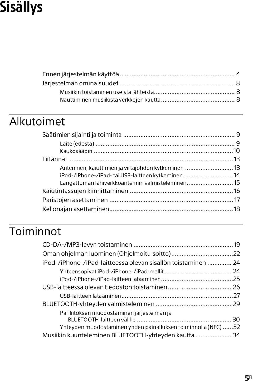 .. 13 ipod-/iphone-/ipad- tai USB-laitteen kytkeminen...14 Langattoman lähiverkkoantennin valmisteleminen... 15 Kaiutintassujen kiinnittäminen...16 Paristojen asettaminen... 17 Kellonajan asettaminen.