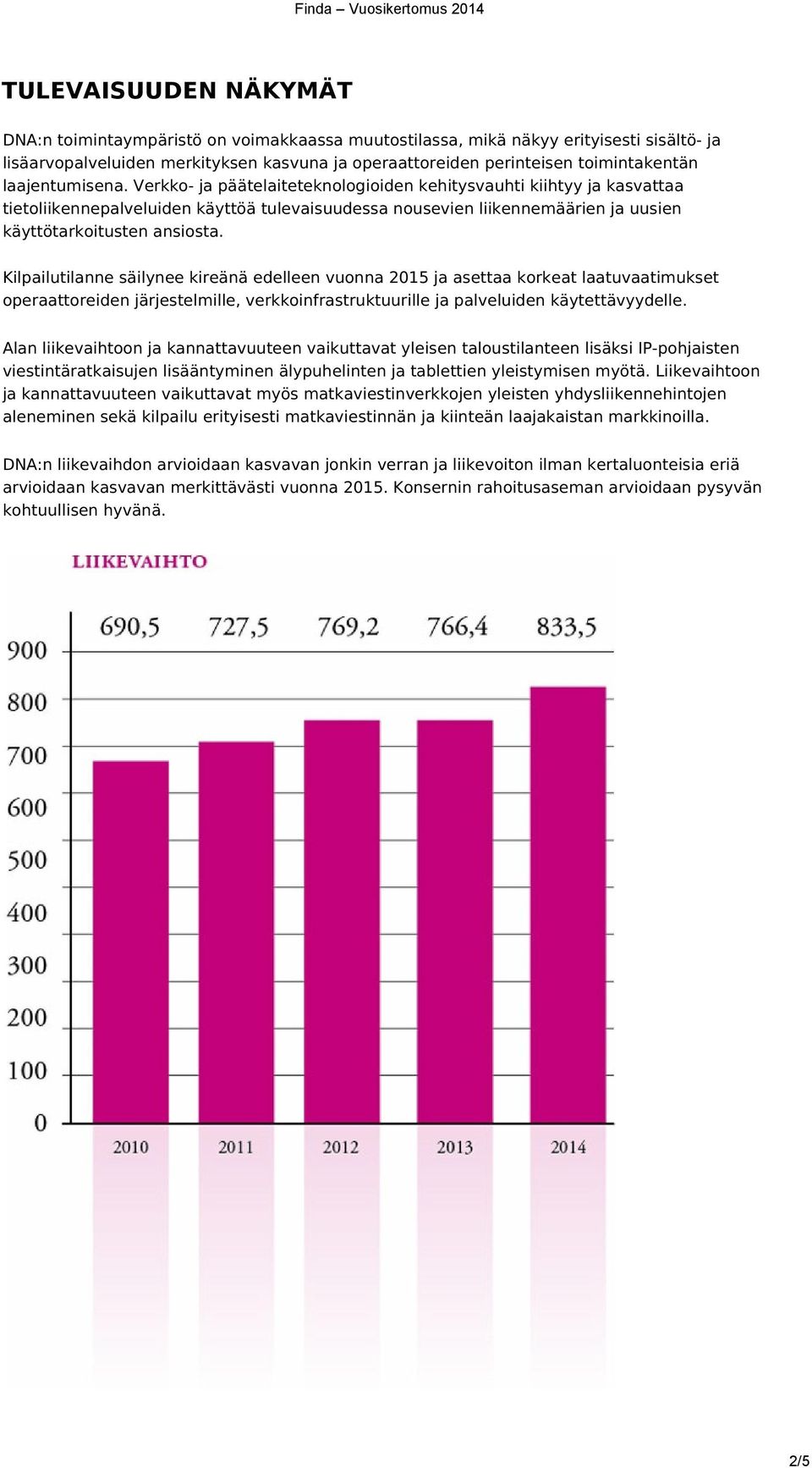 Kilpailutilanne säilynee kireänä edelleen vuonna 2015 ja asettaa korkeat laatuvaatimukset operaattoreiden järjestelmille, verkkoinfrastruktuurille ja palveluiden käytettävyydelle.