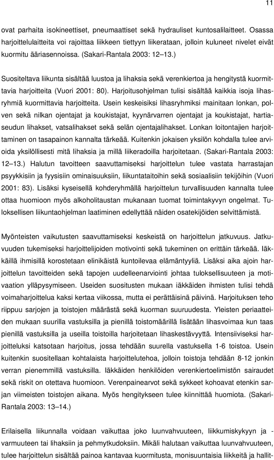 ) Suositeltava liikunta sisältää luustoa ja lihaksia sekä verenkiertoa ja hengitystä kuormittavia harjoitteita (Vuori 2001: 80).