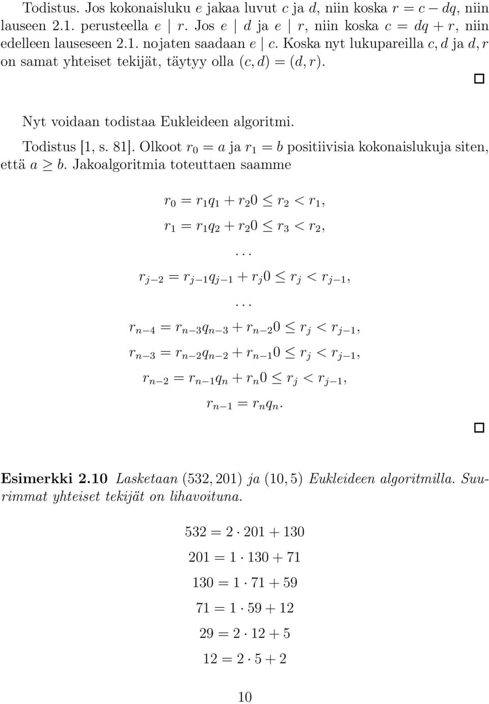 Olkoot r 0 = a ja r 1 = b positiivisia kokonaislukuja siten, että a b. Jakoalgoritmia toteuttaen saamme r 0 = r 1 q 1 + r 2 0 r 2 < r 1, r 1 = r 1 q 2 + r 2 0 r 3 < r 2,.