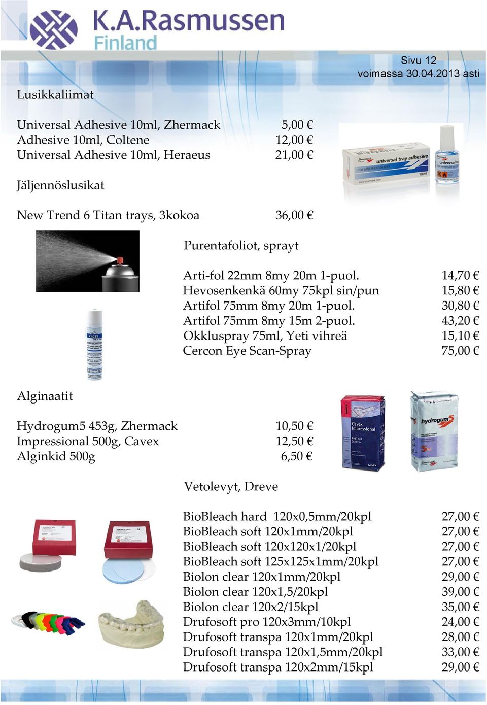 43,20 Okkluspray 75ml, Yeti vihreä 15,10 Cercon Eye Scan Spray 75,00 Alginaatit Hydrogum5 453g, Zhermack 10,50 Impressional 500g, Cavex 12,50 Alginkid 500g 6,50 Vetolevyt, Dreve BioBleach hard
