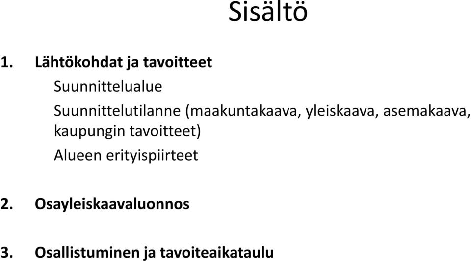 Suunnittelutilanne (maakuntakaava, yleiskaava,