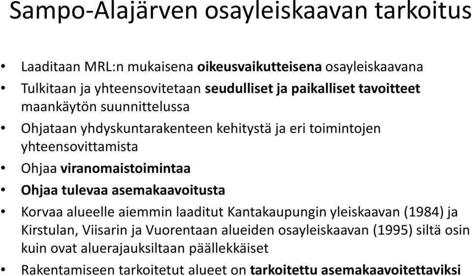 viranomaistoimintaa Ohjaa tulevaa asemakaavoitusta Korvaa alueelle aiemmin laaditut Kantakaupungin yleiskaavan (1984) ja Kirstulan, Viisarin ja