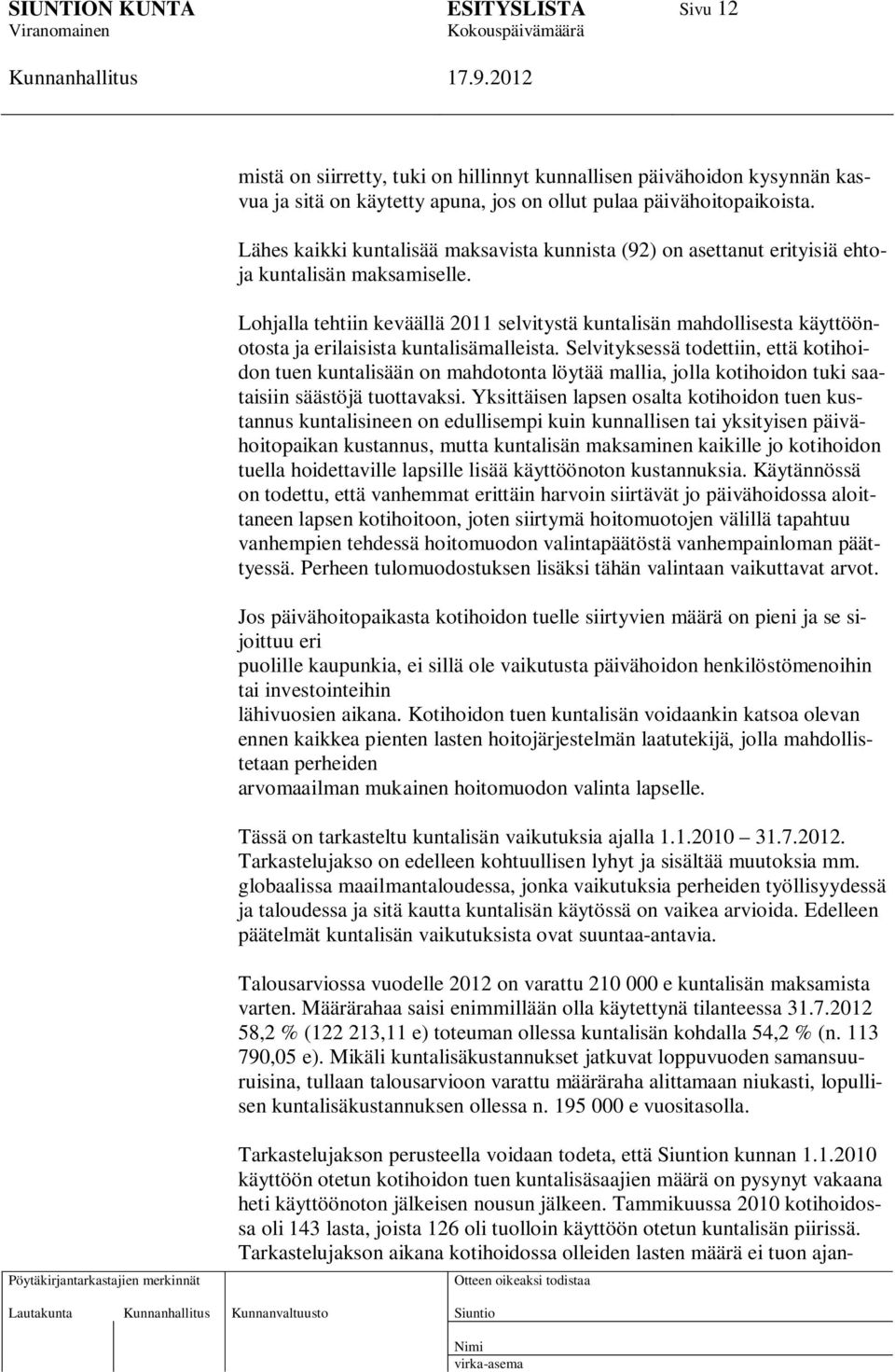 Lohjalla tehtiin keväällä 2011 selvitystä kuntalisän mahdollisesta käyttöönotosta ja erilaisista kuntalisämalleista.