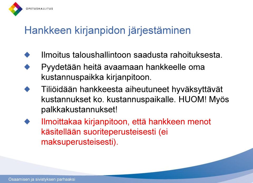 Tiliöidään hankkeesta aiheutuneet hyväksyttävät kustannukset ko. kustannuspaikalle. HUOM!