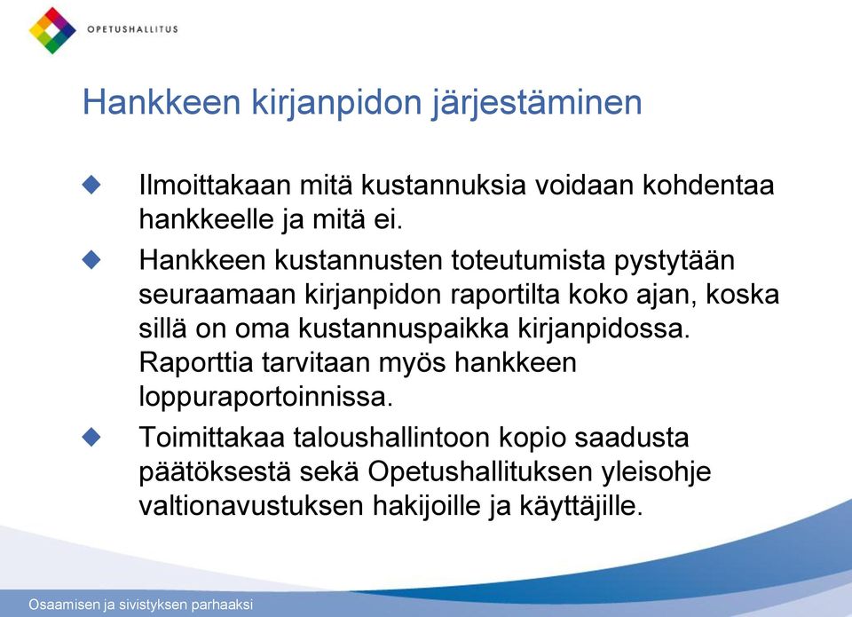 kustannuspaikka kirjanpidossa. Raporttia tarvitaan myös hankkeen loppuraportoinnissa.