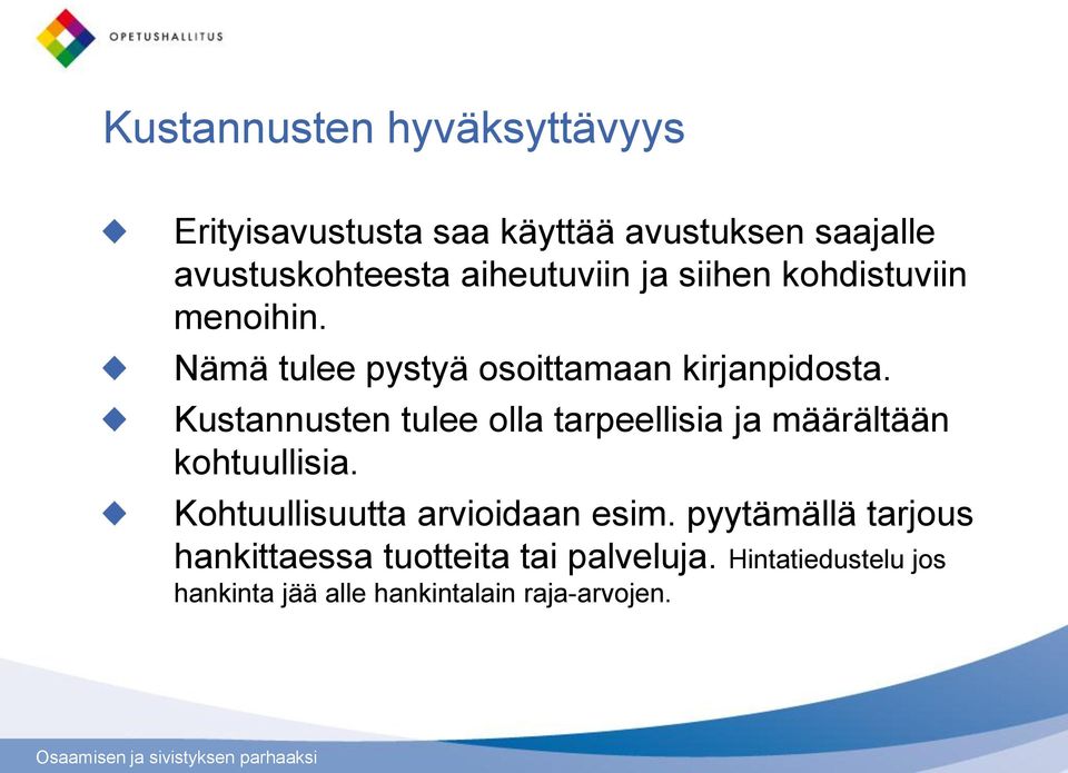 Kustannusten tulee olla tarpeellisia ja määrältään kohtuullisia. Kohtuullisuutta arvioidaan esim.