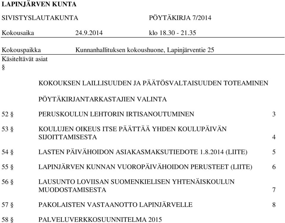 IRTISANOUTUMINEN 3 53 KOULUJEN OIKEUS ITSE PÄÄTTÄÄ YHDEN KOULUPÄIVÄN SIJOITTAMISESTA 4 54 LASTEN PÄIVÄHOIDON ASIAKASMAKSUTIEDOTE 1.8.