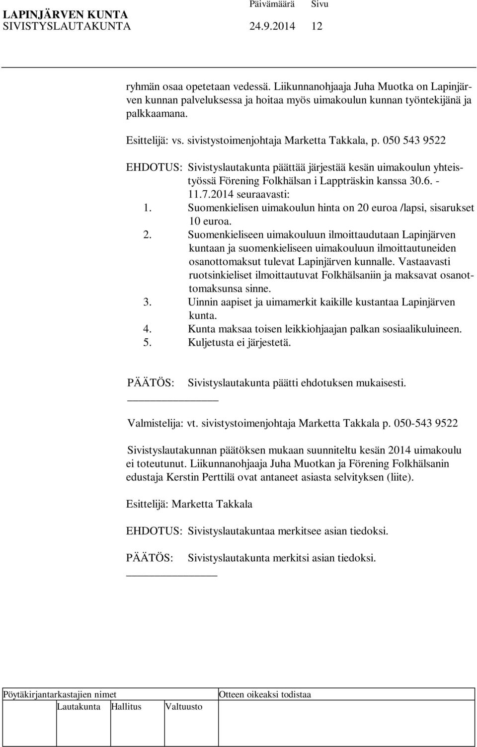 7.2014 seuraavasti: 1. Suomenkielisen uimakoulun hinta on 20