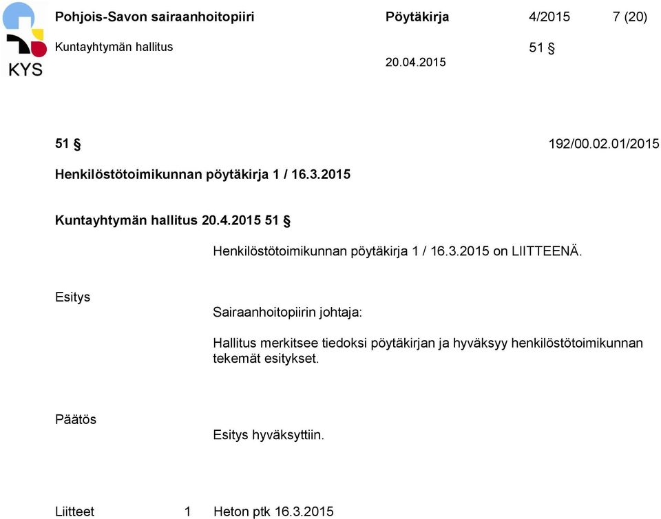 2015 51 Henkilöstötoimikunnan pöytäkirja 1 / 16.3.2015 on LIITTEENÄ.
