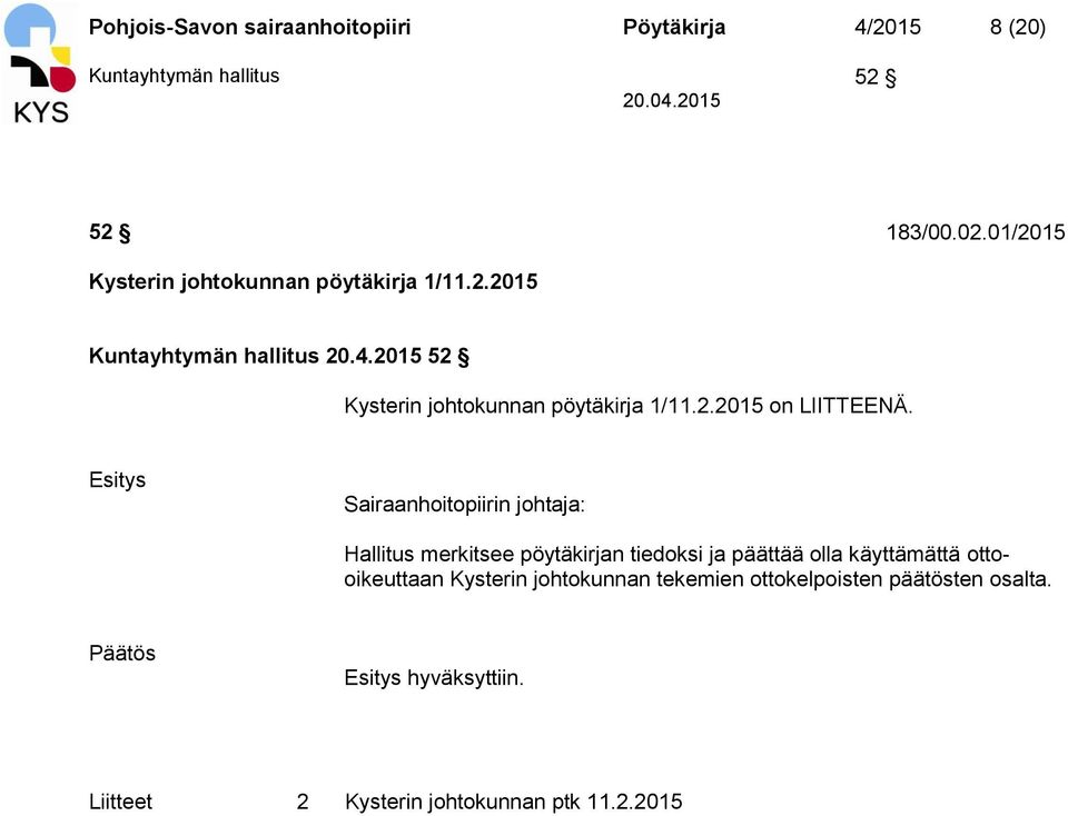 2015 52 Kysterin johtokunnan pöytäkirja 1/11.2.2015 on LIITTEENÄ.