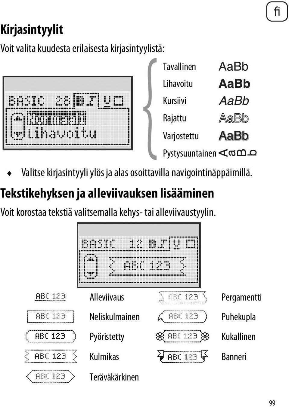 Tekstikehyksen ja alleviivauksen lisääminen Voit korostaa tekstiä valitsemalla kehys- tai