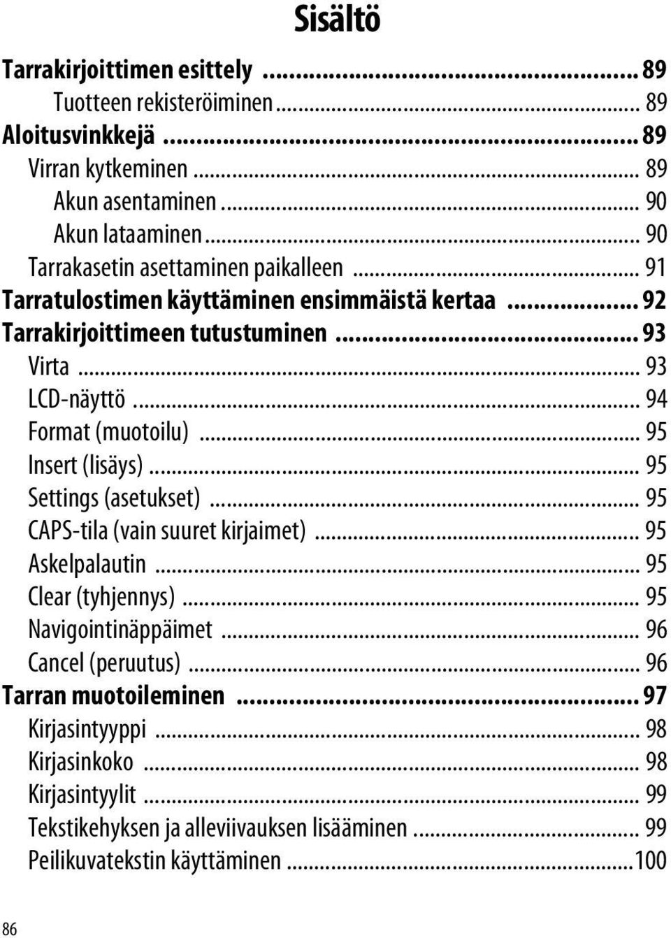 .. 94 Format (muotoilu)... 95 Insert (lisäys)... 95 Settings (asetukset)... 95 CAPS-tila (vain suuret kirjaimet)... 95 Askelpalautin... 95 Clear (tyhjennys).