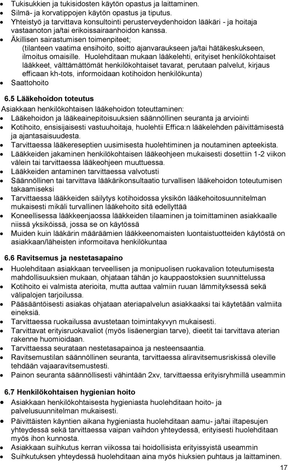 Äkillisen sairastumisen toimenpiteet; (tilanteen vaatima ensihoito, soitto ajanvaraukseen ja/tai hätäkeskukseen, ilmoitus omaisille.