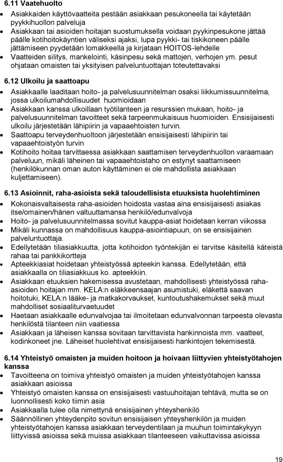 verhojen ym. pesut ohjataan omaisten tai yksityisen palveluntuottajan toteutettavaksi 6.