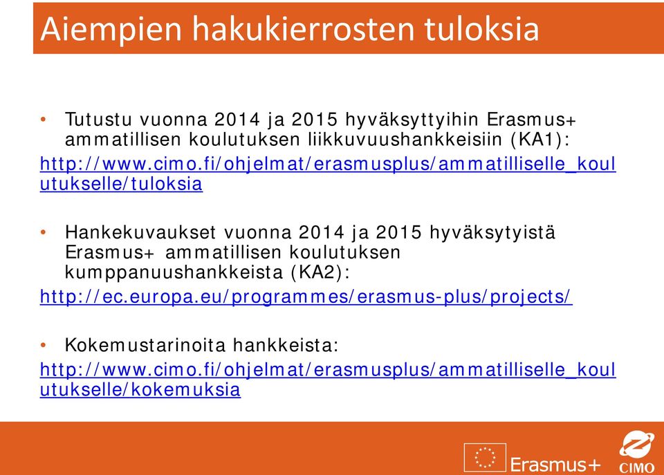 fi/ohjelmat/erasmusplus/ammatilliselle_koul utukselle/tuloksia Hankekuvaukset vuonna 2014 ja 2015 hyväksytyistä Erasmus+