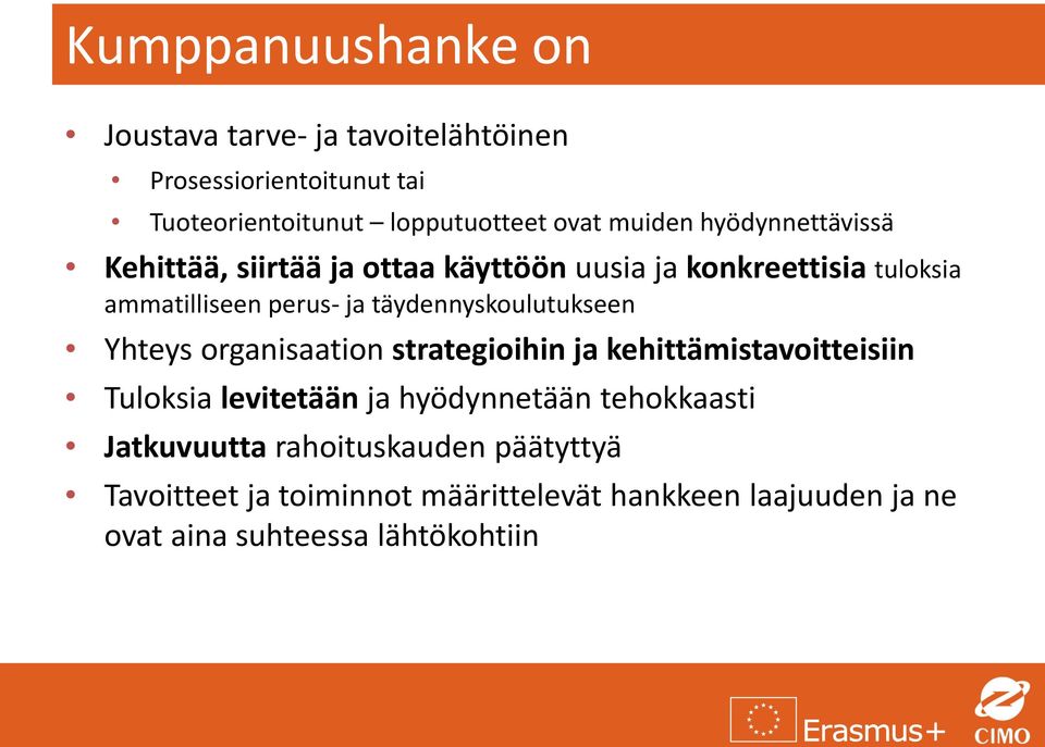 täydennyskoulutukseen Yhteys organisaation strategioihin ja kehittämistavoitteisiin Tuloksia levitetään ja hyödynnetään