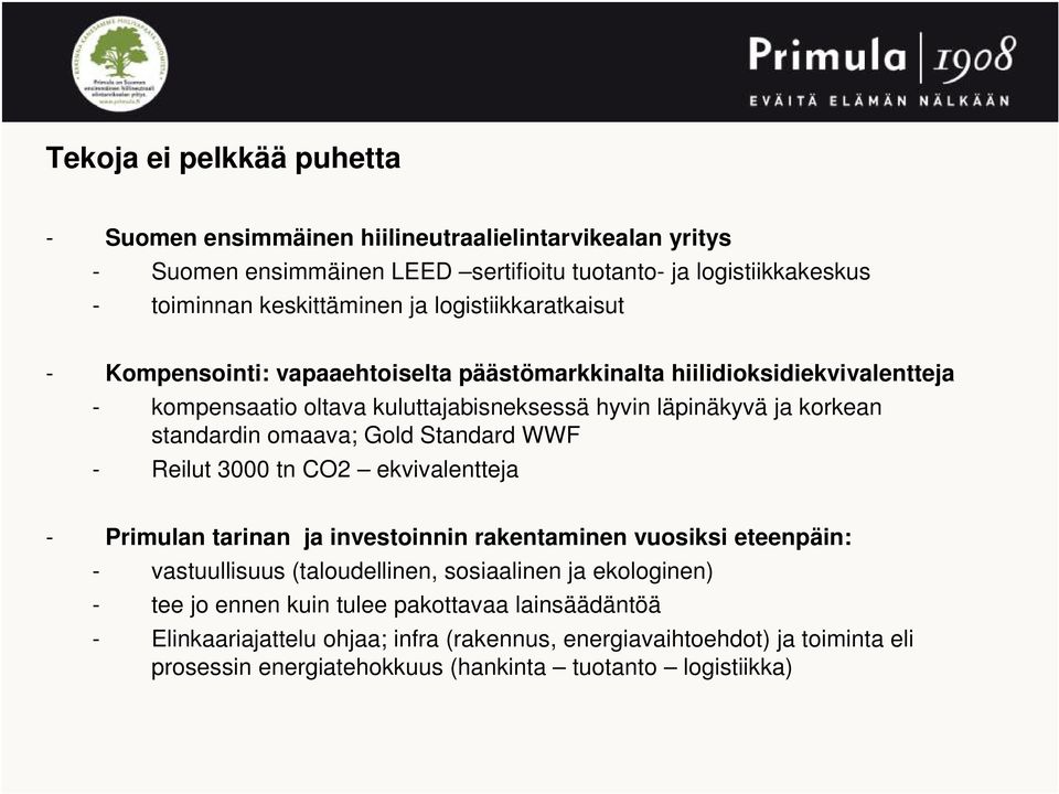standardin omaava; Gold Standard WWF - Reilut 3000 tn CO2 ekvivalentteja - Primulan tarinan ja investoinnin rakentaminen vuosiksi eteenpäin: - vastuullisuus (taloudellinen, sosiaalinen ja