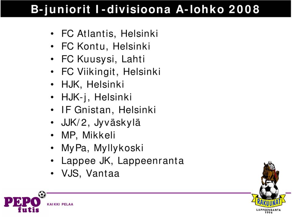 Helsinki HJK-j, Helsinki IF Gnistan, Helsinki JJK/2, Jyväskylä