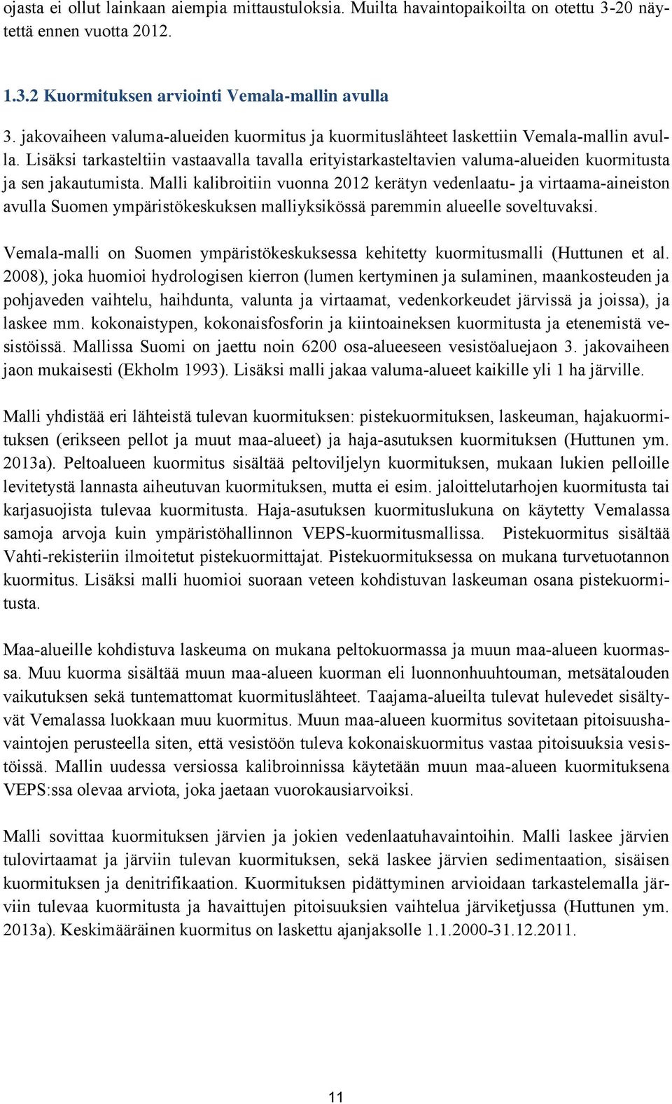 Lisäksi tarkasteltiin vastaavalla tavalla erityistarkasteltavien valuma-alueiden kuormitusta ja sen jakautumista.