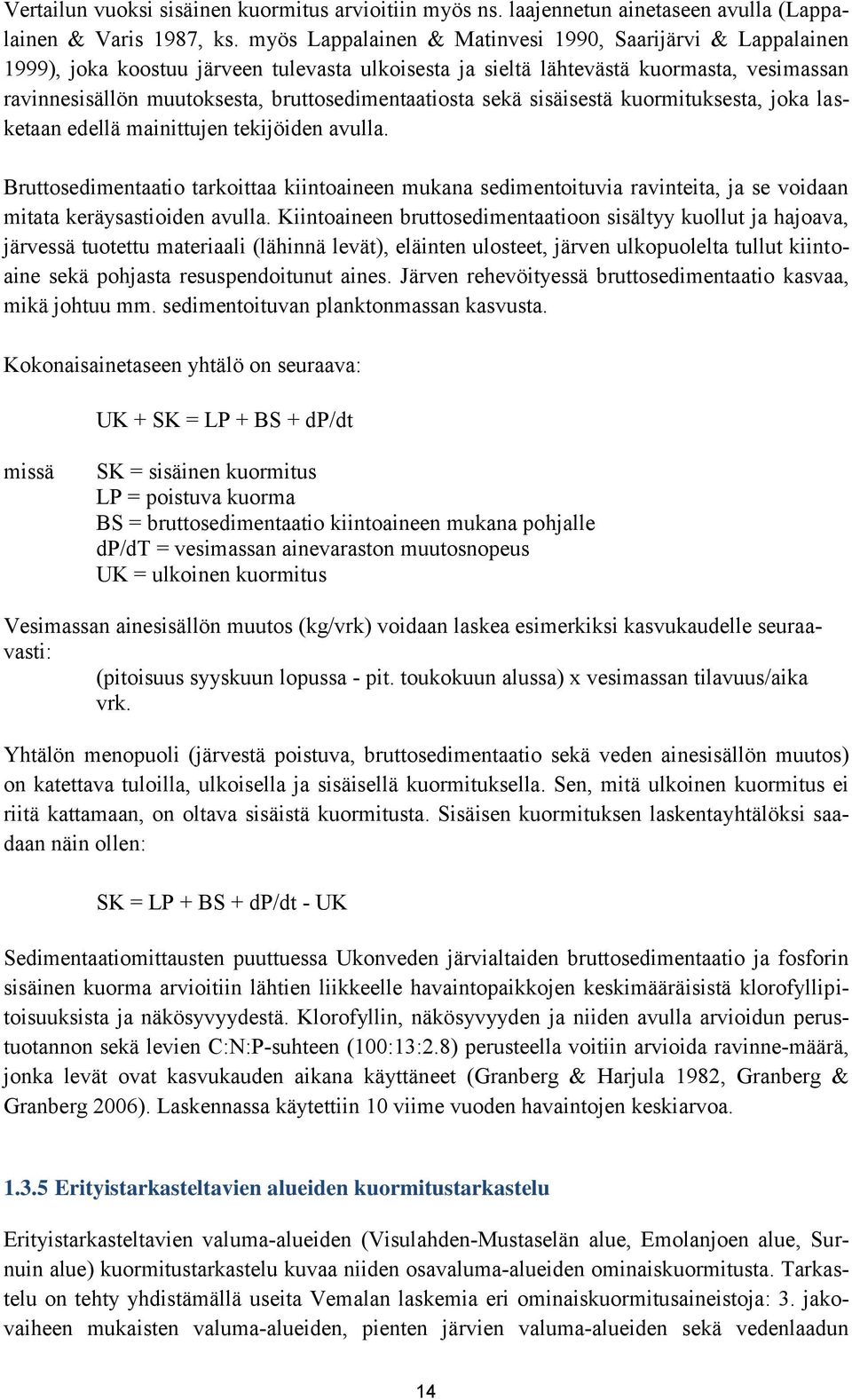 bruttosedimentaatiosta sekä sisäisestä kuormituksesta, joka lasketaan edellä mainittujen tekijöiden avulla.