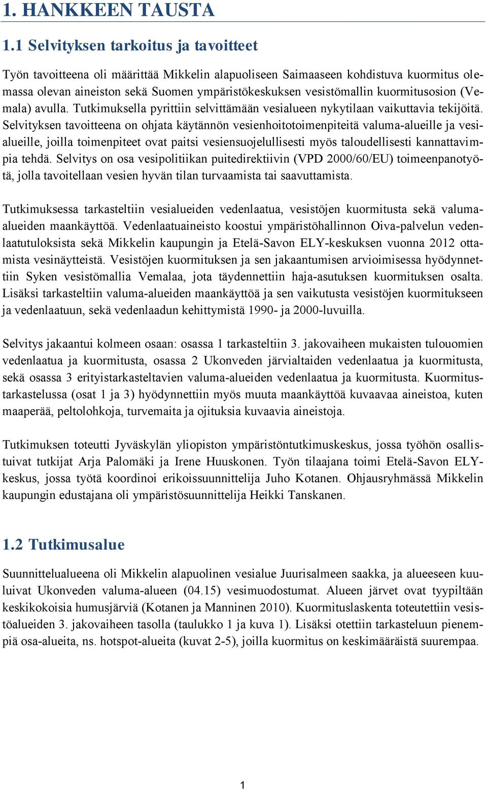 kuormitusosion (Vemala) avulla. Tutkimuksella pyrittiin selvittämään vesialueen nykytilaan vaikuttavia tekijöitä.