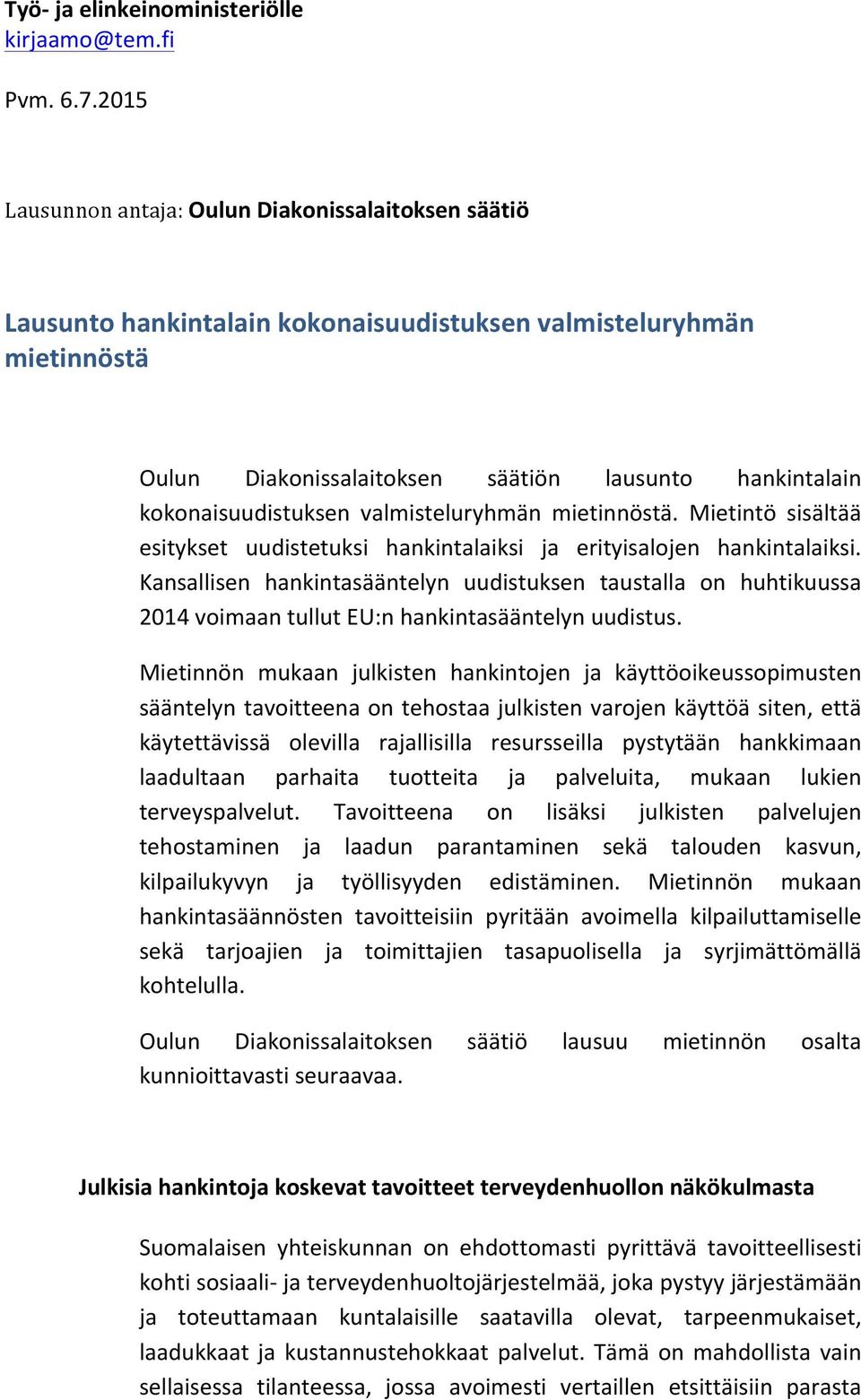 kokonaisuudistuksen valmisteluryhmän mietinnöstä. Mietintö sisältää esitykset uudistetuksi hankintalaiksi ja erityisalojen hankintalaiksi.