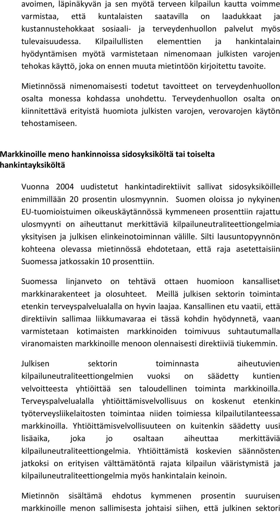 Mietinnössä nimenomaisesti todetut tavoitteet on terveydenhuollon osalta monessa kohdassa unohdettu.