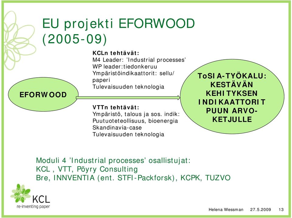 indik: Puutuoteteollisuus, bioenergia Skandinavia case Tulevaisuuden teknologia ToSIA TYÖKALU: KESTÄVÄN KEHITYKSEN