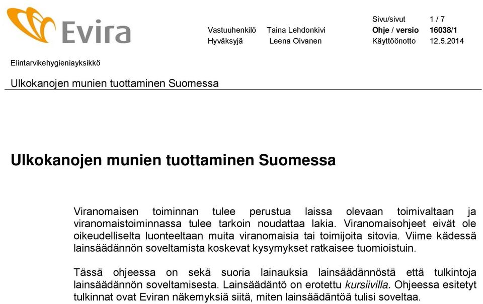 Viime kädessä lainsäädännön soveltamista koskevat kysymykset ratkaisee tuomioistuin.