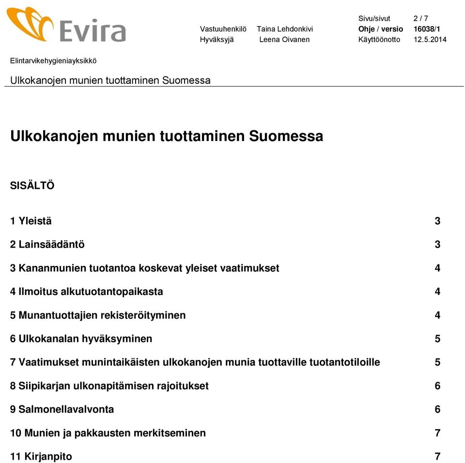 hyväksyminen 5 7 Vaatimukset munintaikäisten ulkokanojen munia tuottaville tuotantotiloille 5 8