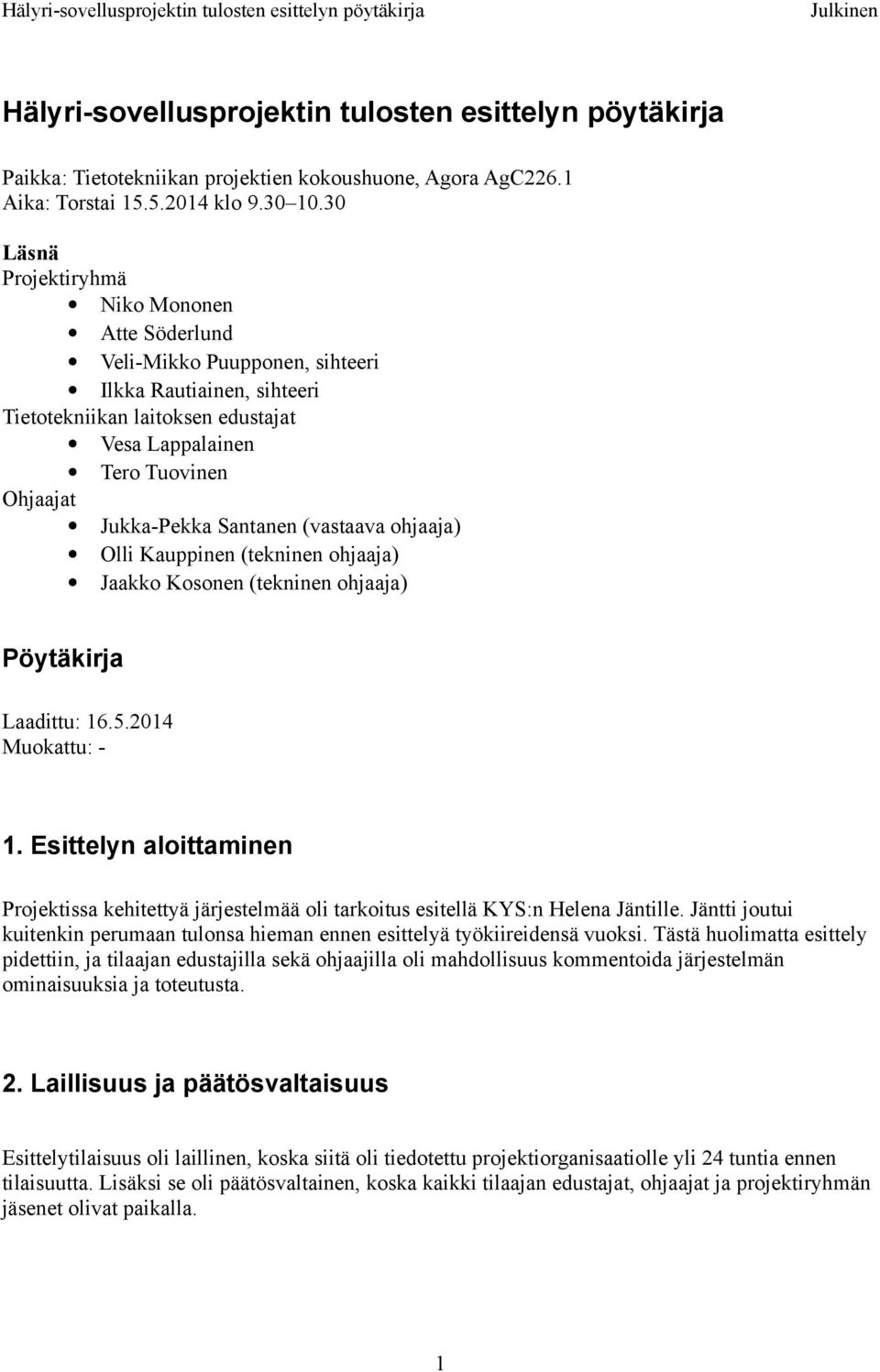 Santanen (vastaava ohjaaja) Olli Kauppinen (tekninen ohjaaja) Jaakko Kosonen (tekninen ohjaaja) Pöytäkirja Laadittu: 16.5.2014 Muokattu: - 1.