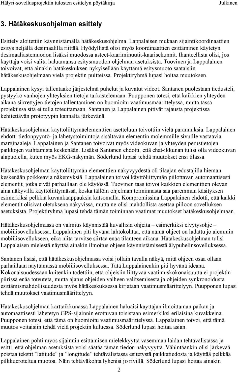 Ihanteellista olisi, jos käyttäjä voisi valita haluamansa esitysmuodon ohjelman asetuksista.