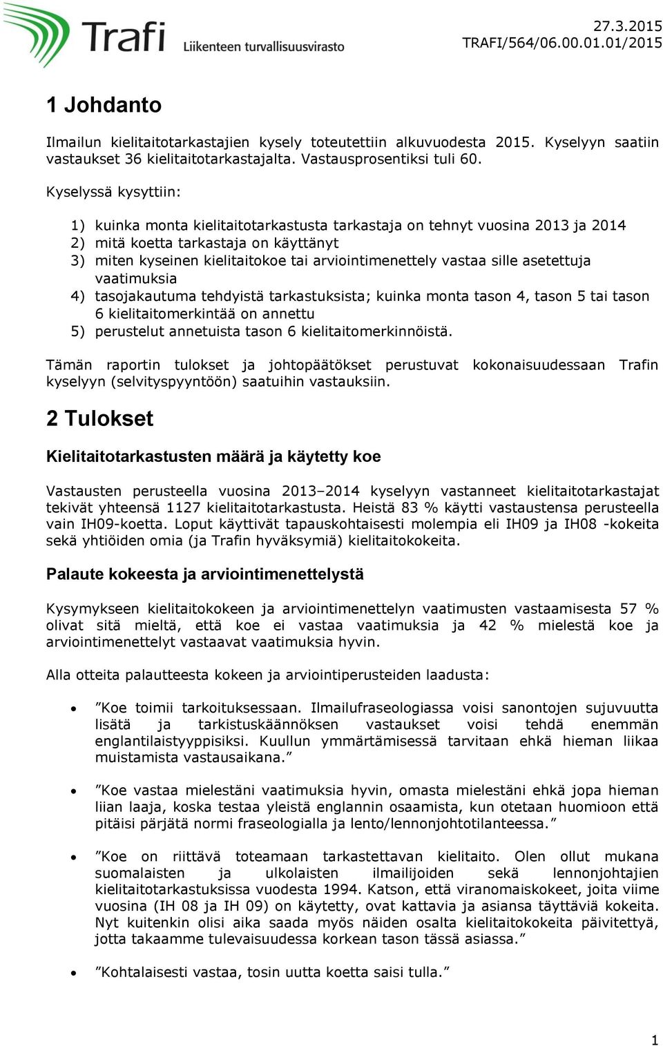 asetettuja vaatimuksia ) tasojakautuma tehdyistä tarkastuksista; kuinka monta tason, tason tai tason kielitaitomerkintää on annettu ) perustelut annetuista tason kielitaitomerkinnöistä.