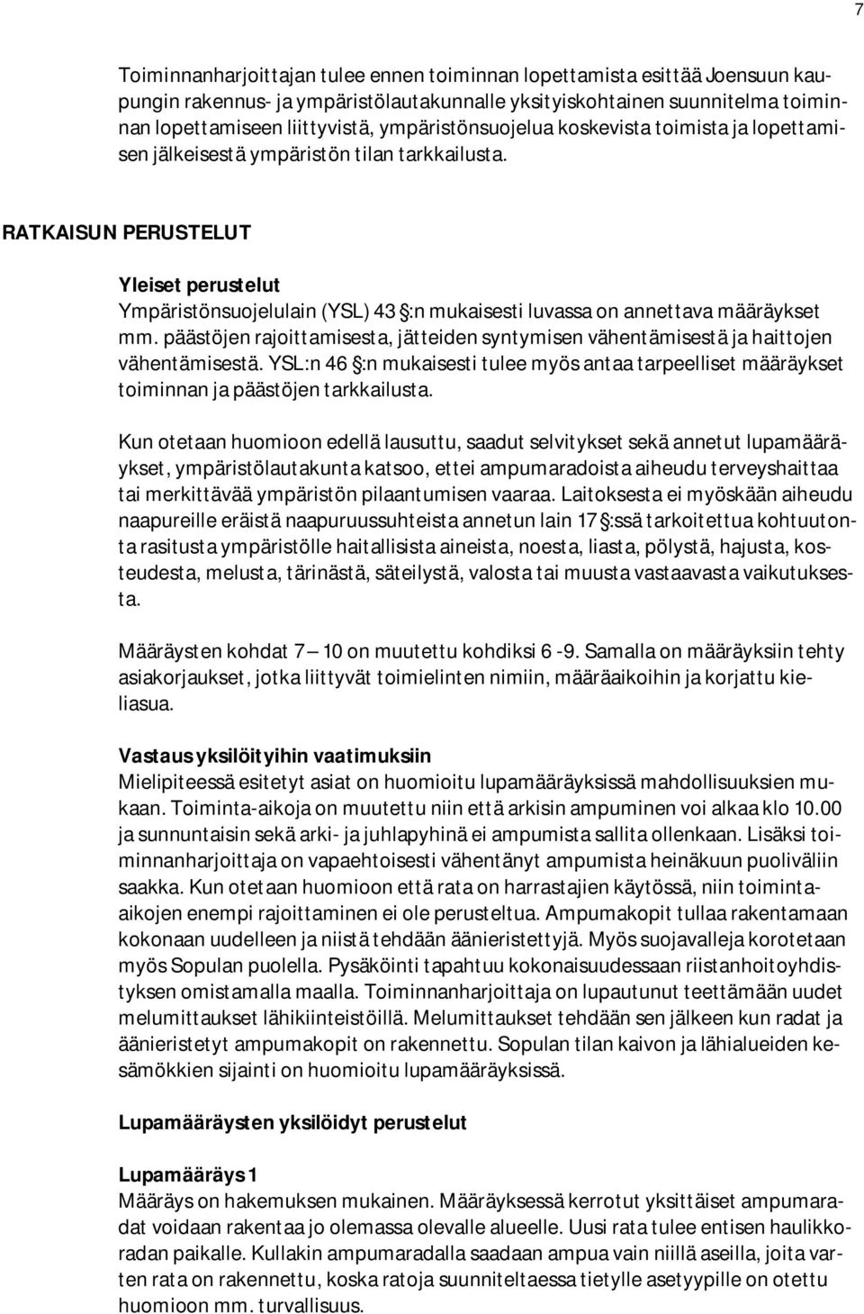 RATKAISUN PERUSTELUT Yleiset perustelut Ympäristönsuojelulain (YSL) 43 :n mukaisesti luvassa on annettava määräykset mm.