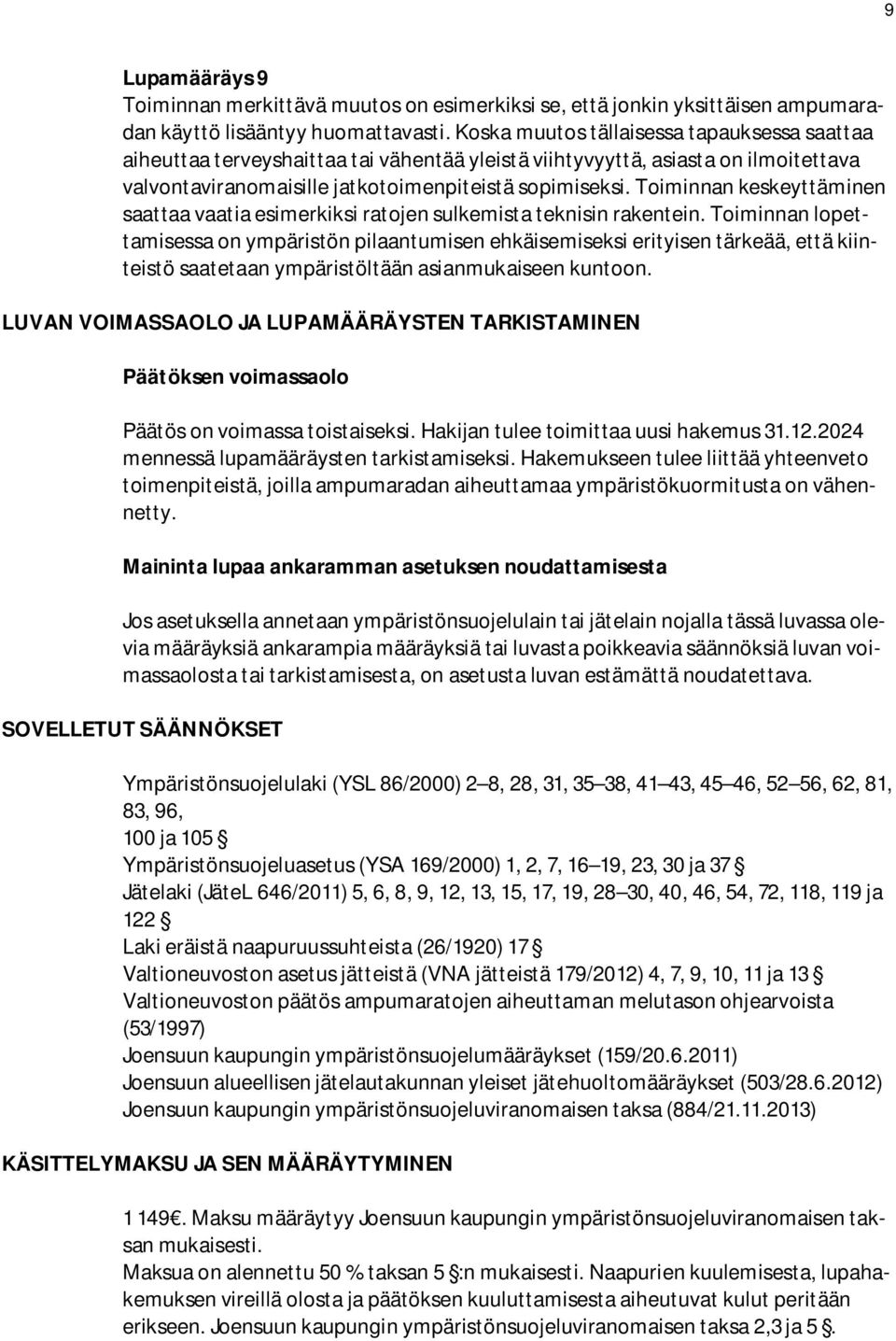 Toiminnan keskeyttäminen saattaa vaatia esimerkiksi ratojen sulkemista teknisin rakentein.
