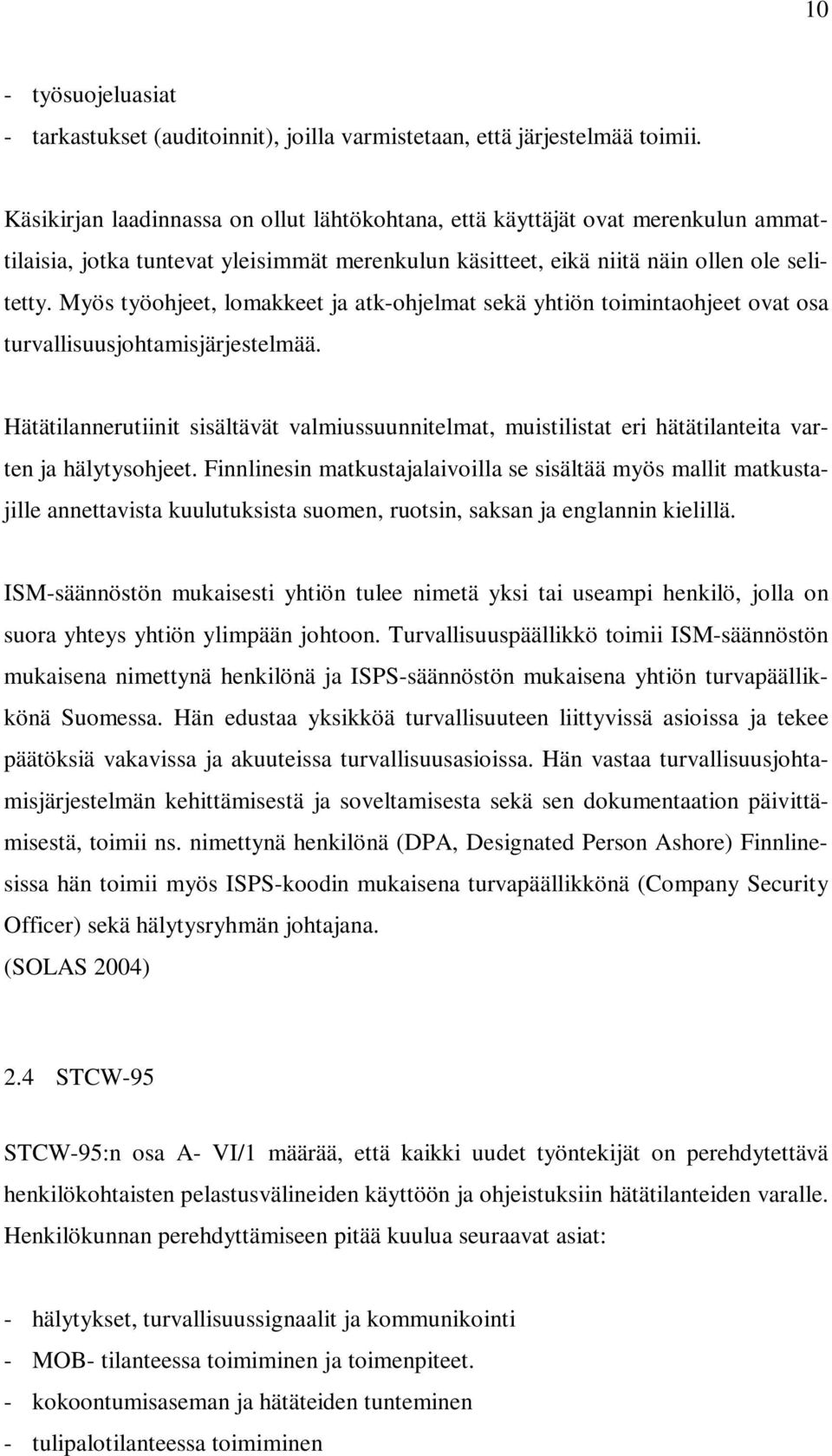 Myös työohjeet, lomakkeet ja atk-ohjelmat sekä yhtiön toimintaohjeet ovat osa turvallisuusjohtamisjärjestelmää.