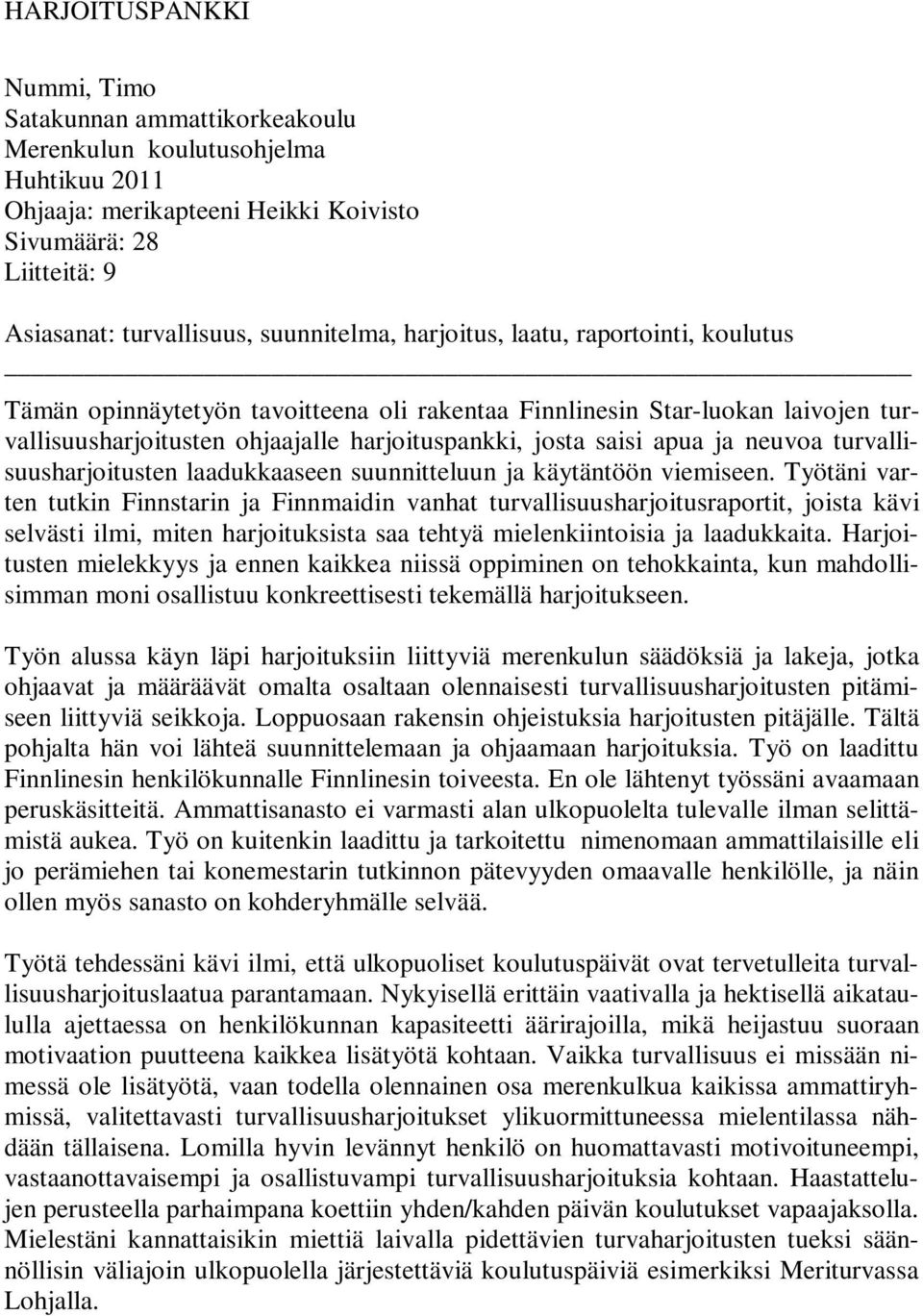 apua ja neuvoa turvallisuusharjoitusten laadukkaaseen suunnitteluun ja käytäntöön viemiseen.