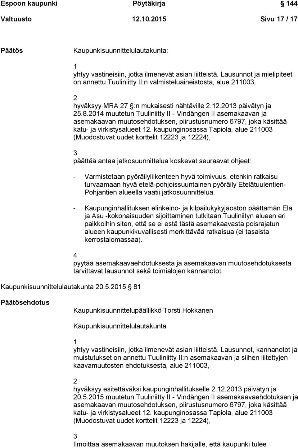 2014 muutetun Tuuliniitty II - Vindängen II asemakaavan ja asemakaavan muutosehdotuksen, piirustusnumero 6797, joka käsittää katu- ja virkistysalueet 12.
