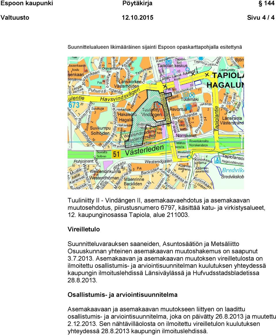 käsittää katu- ja virkistysalueet, 12. kaupunginosassa Tapiola, alue 211003.