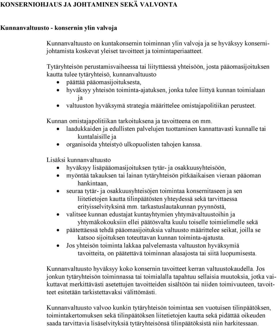 Tytäryhteisön perustamisvaiheessa tai liityttäessä yhteisöön, josta pääomasijoituksen kautta tulee tytäryhteisö, kunnanvaltuusto päättää pääomasijoituksesta, hyväksyy yhteisön toiminta-ajatuksen,