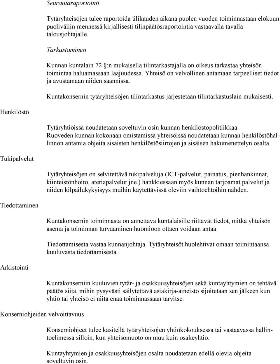 Yhteisö on velvollinen antamaan tarpeelliset tiedot ja avustamaan niiden saannissa. Kuntakonsernin tytäryhteisöjen tilintarkastus järjestetään tilintarkastuslain mukaisesti.