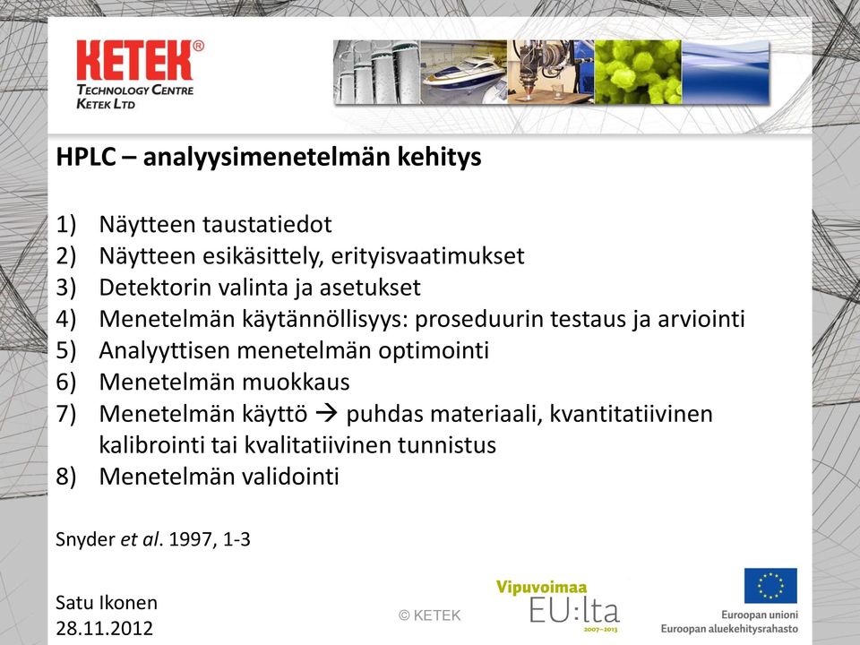 Analyyttisen menetelmän optimointi 6) Menetelmän muokkaus 7) Menetelmän käyttö puhdas materiaali,