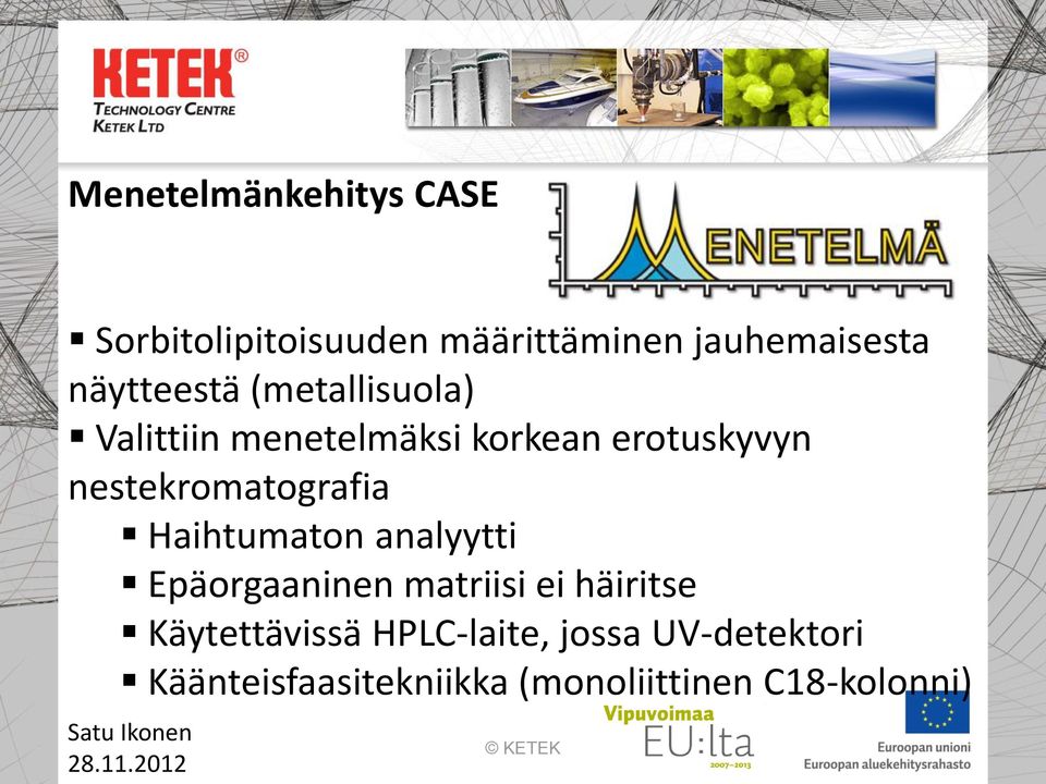 nestekromatografia Haihtumaton analyytti Epäorgaaninen matriisi ei häiritse