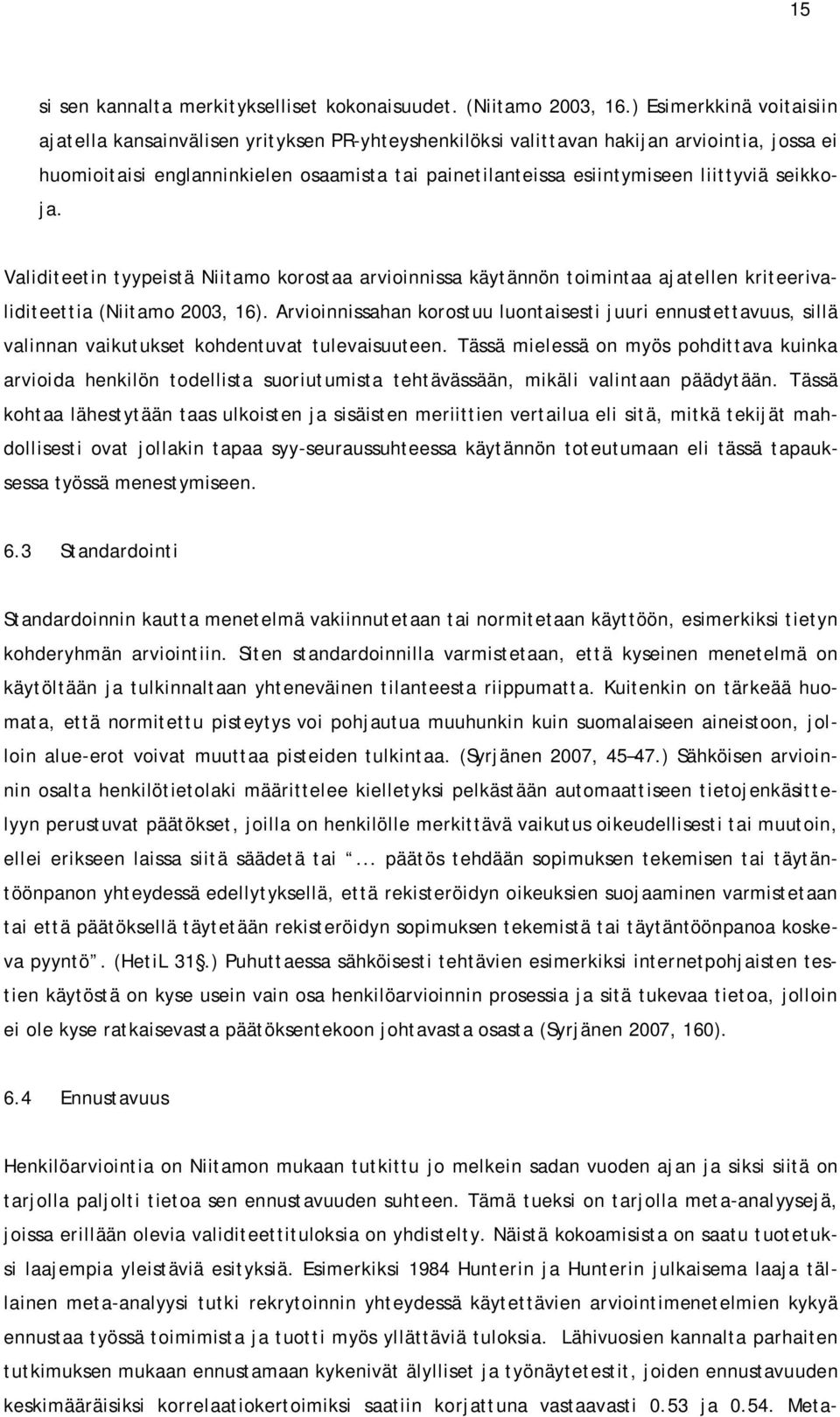 liittyviä seikkoja. Validiteetin tyypeistä Niitamo korostaa arvioinnissa käytännön toimintaa ajatellen kriteerivaliditeettia (Niitamo 2003, 16).
