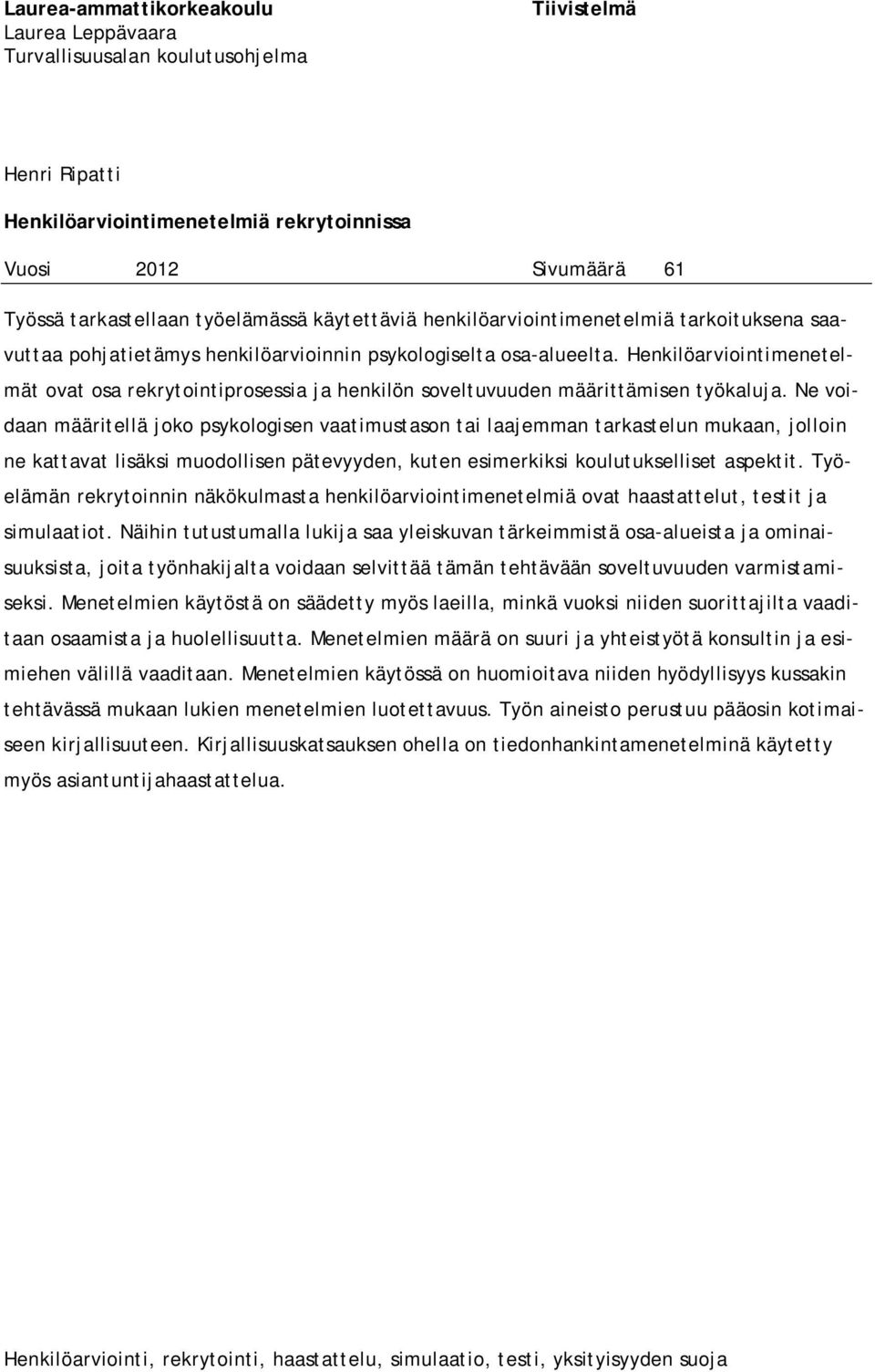 Henkilöarviointimenetelmät ovat osa rekrytointiprosessia ja henkilön soveltuvuuden määrittämisen työkaluja.
